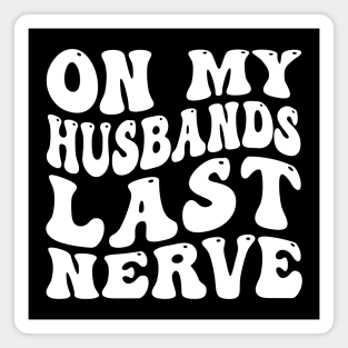 On My Husband's Last Nerve funny husband Magnet